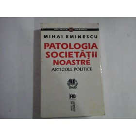 PATOLOGIA SOCIETATII NOASTRE (aproximativ 50 de pagini subliniate)  -  ARTICOLE POLITICE  -  MIHAI EMINESCU